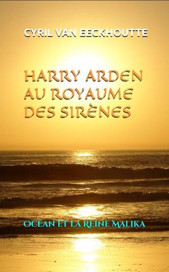 Couverture du livre « Harry arden au royaume des sirènes Tome 1 : Océan et la Reine Malika » de Cyril Van Eeckhoutte aux éditions Editions Du Solange