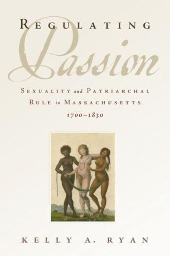 Couverture du livre « Regulating Passion: Sexuality and Patriarchal Rule in Massachusetts, 1 » de Ryan Kelly A aux éditions Oxford University Press Usa