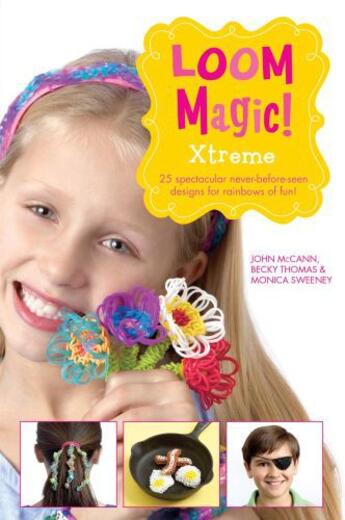 Couverture du livre « Loom Magic Xtreme!: 25 Awesome, Never-Before-Seen Designs for Rainbows » de Sweeney Monica aux éditions Simon And Schuster Uk