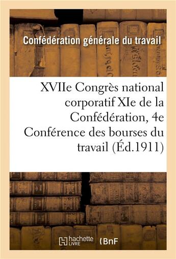 Couverture du livre « Xviie congres national corporatif xie de la confederation et 4e conference des bourses du travail » de Confederation Genera aux éditions Hachette Bnf