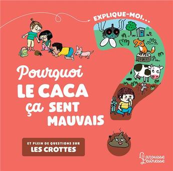 Couverture du livre « Explique-moi ; pourquoi le caca ça sent mauvais ? » de Anne-Sophie Lanquetin et Emmanuelle Kecir-Lepetit aux éditions Larousse