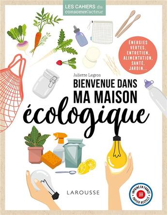 Couverture du livre « Bienvenue dans ma maison écologique » de Juliette Legros aux éditions Larousse