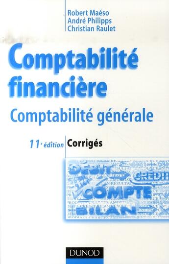 Couverture du livre « Comptabilitè financière ; corrigés (11e édition) » de Christian Raulet et Robert Maeso et Andre Philipps aux éditions Dunod