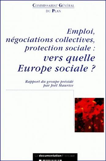 Couverture du livre « Emploi, negociations collectives, protection sociale ; vers quelle europe sociale ? » de Ministere De L'Economie Des Finances Et De L'Industrie aux éditions Documentation Francaise