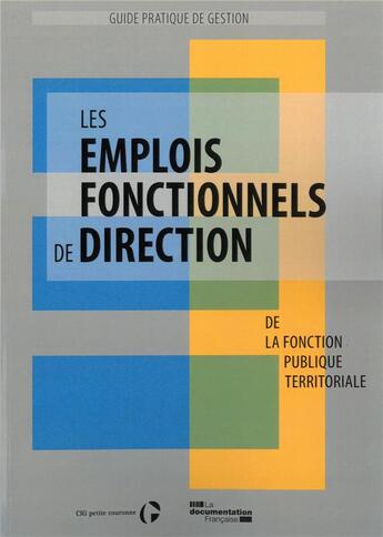 Couverture du livre « Les emplois fonctionnels de direction : de la fonction publique territoriale » de Centre Interdepartemental De Gestion De La Petite Couronne De La Region Ile-De-France aux éditions Documentation Francaise