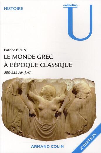 Couverture du livre « Le monde grec à l'époque classique ; 500-323 avant J.-C. (2e édition) » de Patrice Brun aux éditions Armand Colin