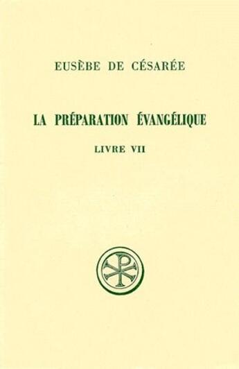 Couverture du livre « La préparation évangélique ; livre VII » de Eusebe De Cesaree aux éditions Cerf