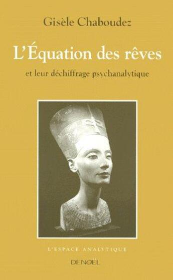 Couverture du livre « L'équation des rêves ; et leur déchiffrage psychanalytique » de Gisele Chaboudez aux éditions Denoel
