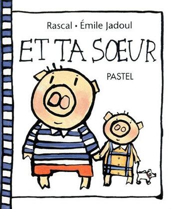 Couverture du livre « Et ta soeur » de Jadoul Emile / Rasca aux éditions Ecole Des Loisirs