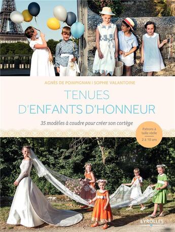 Couverture du livre « Tenues d'enfants d'honneur ; 35 modèles à coudre pour créer son cortège ; patrons à taille réelle 2 à 10 ans » de Agnes De Pompignan et Sophie Valantoine aux éditions Eyrolles