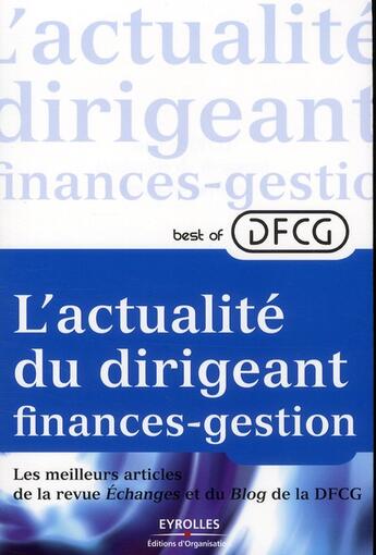 Couverture du livre « L'actualité du dirigeant finances-gestion ; les meilleures articles de la revue échanges et du blog DFCG » de  aux éditions Organisation