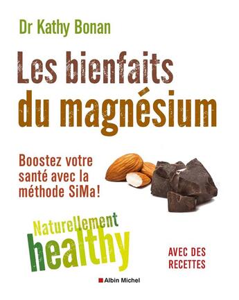 Couverture du livre « Les bienfaits du magnésium ; naturellement healty ; boostez votre santé avec la méthode sima ! » de Kathy Bonan aux éditions Albin Michel