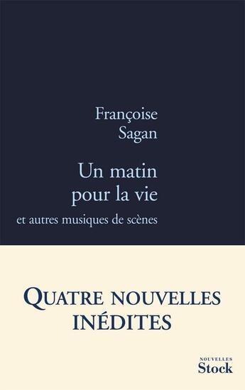 Couverture du livre « Un matin pour la vie et autres musiques de scène » de Françoise Sagan aux éditions Stock