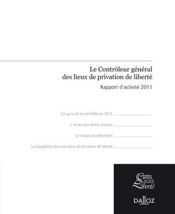 Couverture du livre « Le contrôleur général des lieux de privation de liberté ; rapport d'activité 2011 » de  aux éditions Dalloz