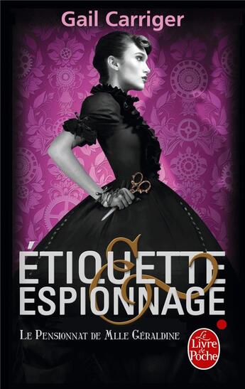 Couverture du livre « Le pensionnat de Mlle Géraldine Tome 1 : étiquette & espionnage » de Gail Carriger aux éditions Le Livre De Poche