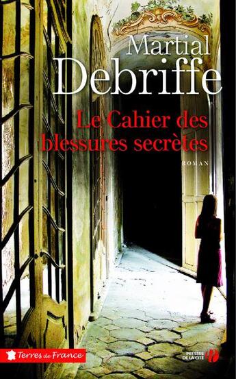 Couverture du livre « Le cahier des blessures secrètes » de Martial Debriffe aux éditions Presses De La Cite