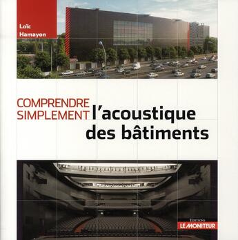 Couverture du livre « Comprendre simplement l'acoustique du bâtiment » de Loic Hamayon aux éditions Le Moniteur