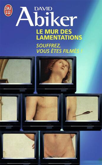 Couverture du livre « Le mur des lamentations ; souffrez, vous êtes filmés ! » de David Abiker aux éditions J'ai Lu