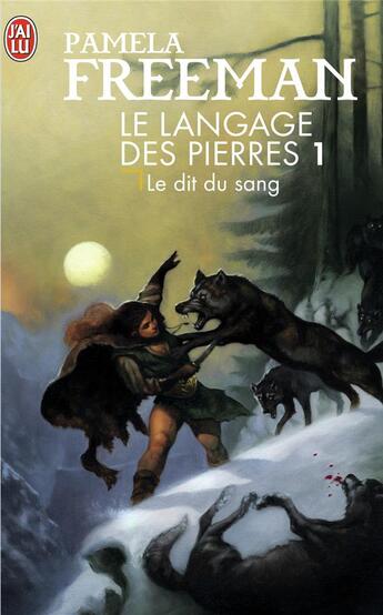 Couverture du livre « Le langage des pierres Tome 1 ; le dit du sang » de Pamela Freeman aux éditions J'ai Lu