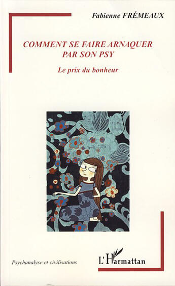 Couverture du livre « Comment se faire arnaquer par son psy ; le prix du bonheur » de Fabienne Fremeaux aux éditions L'harmattan