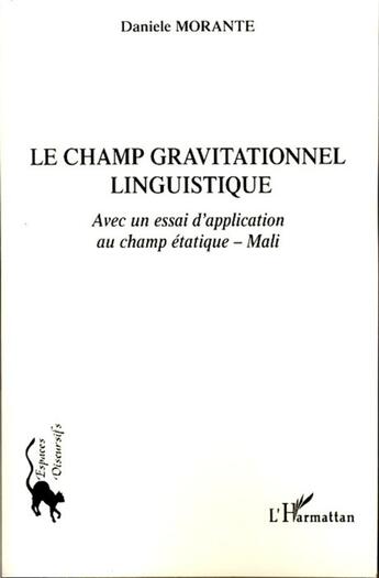 Couverture du livre « Le champ gravitationnel linguistique ; avec un essai d'application au champ étatique ; Mali » de Daniele Morante aux éditions L'harmattan