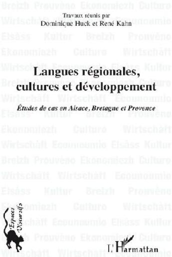 Couverture du livre « Langues régionales, cultures et développement ; études de cas en Alsace, Bretagne et Provence » de Dominique Huck et Rene Kahn aux éditions L'harmattan