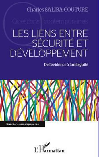 Couverture du livre « Les liens entre sécurité et développement ; de l'évidence à l'ambiguïté » de Charles Saliba-Couture aux éditions L'harmattan