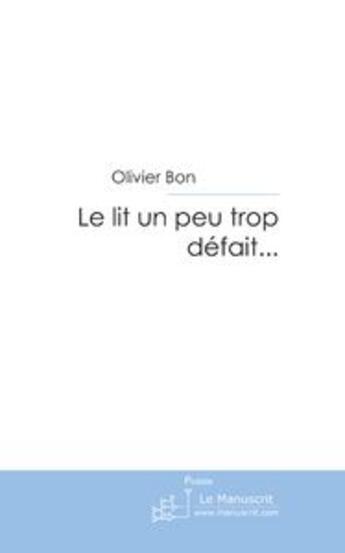 Couverture du livre « Le lit un peu trop defait... » de Olivier Bon aux éditions Le Manuscrit