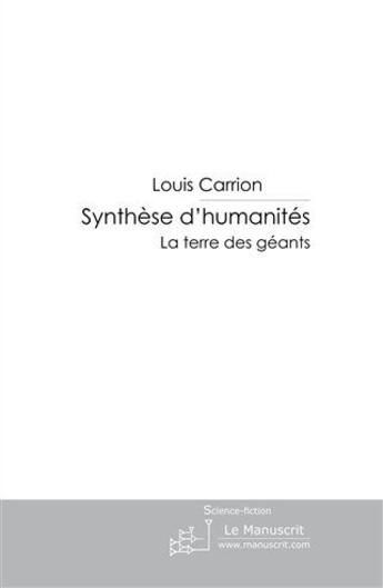 Couverture du livre « Synthèse d'humanités ; la terre des géants » de Louis Carrion aux éditions Le Manuscrit