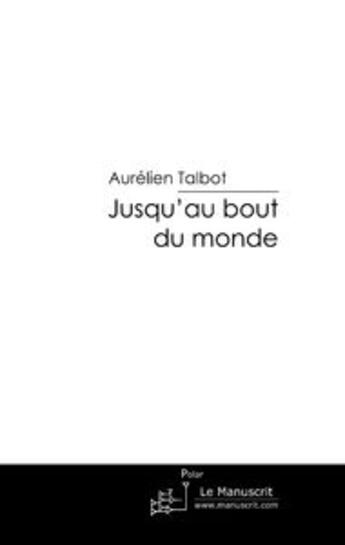 Couverture du livre « Jusqu'au bout du monde » de Talbot-A aux éditions Le Manuscrit