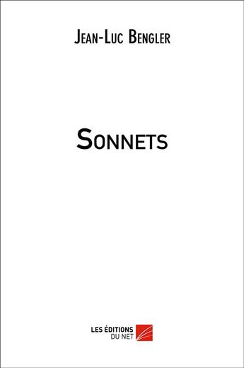 Couverture du livre « Sonnets » de Jean-Luc Bengler aux éditions Editions Du Net