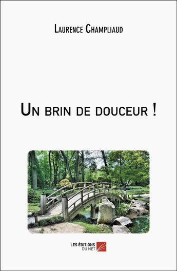 Couverture du livre « Un brin de douceur ! » de Laurence Champliaud aux éditions Editions Du Net