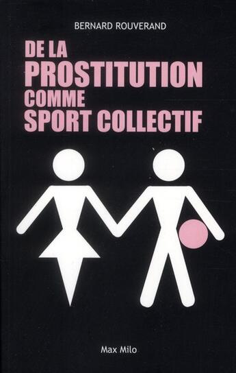 Couverture du livre « De la prostitution comme sport collectif » de Bernard Rouverand aux éditions Max Milo