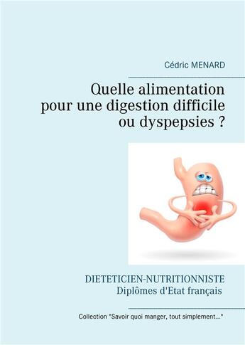 Couverture du livre « Quelle alimentation pour une digestion difficile ou dyspepsies ? » de Cedric Menard aux éditions Books On Demand