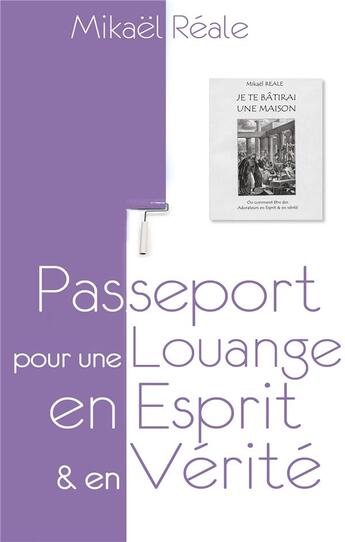 Couverture du livre « Passeport pour une louange en esprit et en vérité ; « je te bâtirai une maison » » de Mikael Reale aux éditions Books On Demand