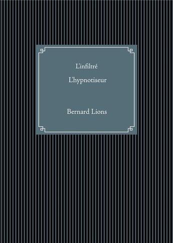 Couverture du livre « L'infiltré, l'hypnotiseur » de Bernard Lions aux éditions Books On Demand