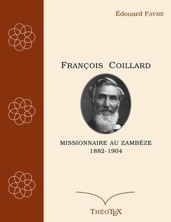 Couverture du livre « François Coillard missionnaire au Zambèze 1882-1904 » de Favre Edouard aux éditions Books On Demand