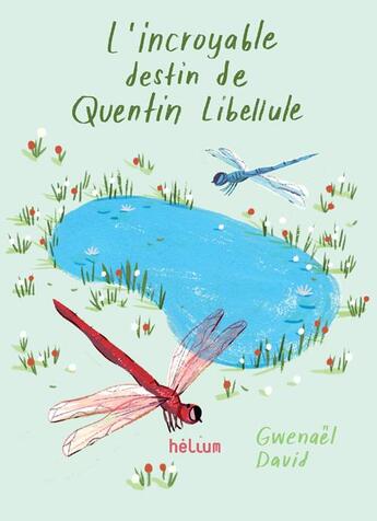 Couverture du livre « Incroyable destin de Quentin Libellule » de Gwenael David aux éditions Helium