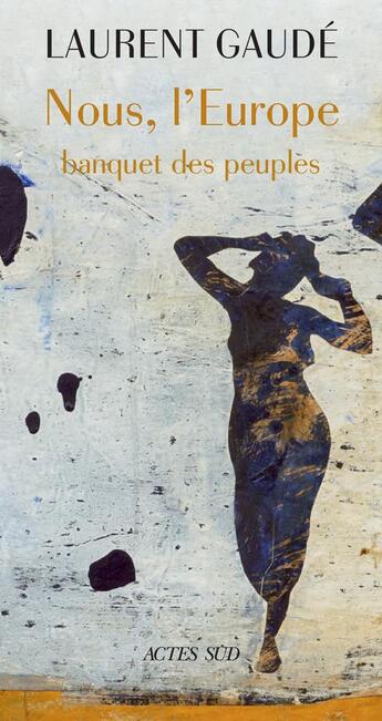 Couverture du livre « Nous, l'Europe ; banquet des peuples » de Laurent Gaudé aux éditions Actes Sud