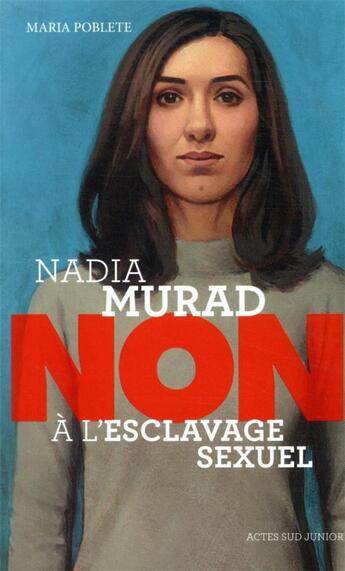 Couverture du livre « Nadia Murad : non à l'esclavage sexuel » de Maria Poblete et Francois Roca aux éditions Actes Sud Jeunesse