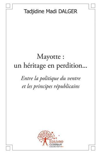 Couverture du livre « Mayotte ; un héritage en perdition... » de Tadjidine Madi Dalger aux éditions Edilivre