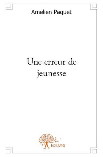 Couverture du livre « Une erreur de jeunesse » de Amelien Paquet aux éditions Edilivre