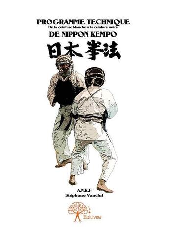 Couverture du livre « Programme technique ; de la ceinture blanche à la ceinture noire de Nippon Kempo » de Stephane Vandini aux éditions Edilivre