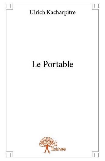 Couverture du livre « Le portable » de Ulrich Kacharpitre aux éditions Edilivre