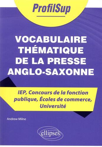 Couverture du livre « Vocabulaire thématique de la presse anglo-saxonne ; IEP, concours de la fonction publique, écoles de commerce, université » de Andrew Milne aux éditions Ellipses