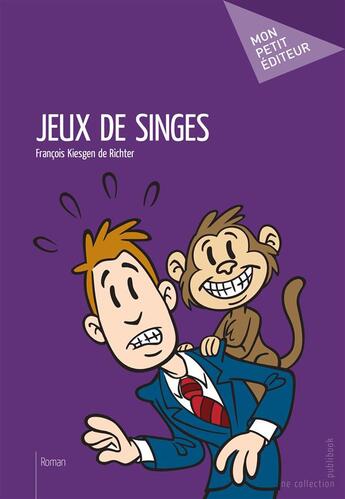 Couverture du livre « Jeux de singes » de Francois Kiesgen De Richter aux éditions Mon Petit Editeur