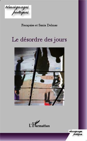 Couverture du livre « Le désordre des jours » de Sonia Delmas et Francoise Delmas aux éditions L'harmattan