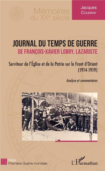 Couverture du livre « Journal du temps de guerre ; de Francois-Xavier Lobry, lazariste (1914-1919) » de Coudray Jacques aux éditions L'harmattan