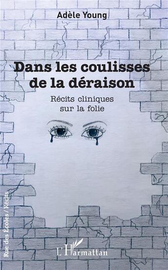 Couverture du livre « Dans les coulisses de la déraison ; récits cliniques sur la folie » de Adele Young aux éditions L'harmattan