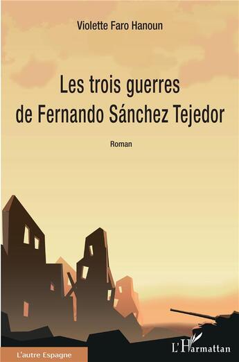 Couverture du livre « Les trois guerres de Fernando Sanchez Tejedor » de Violette Faro-Hanoun aux éditions L'harmattan